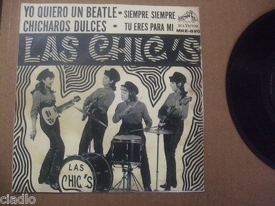 LAS CHIC'S RARE MEXICAN GARAGE EP 1966 YO QUIERO UN BEATLE (WE LOVE YOU BEATLES)