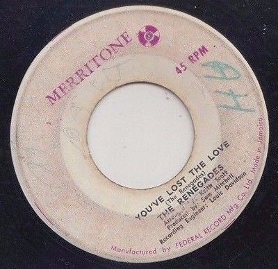 '67 MERRITONE ROCKSTEADY 45 THE RENEGADES YOU'VE LOST THE LOVE/WHY MAKE ME CRY ?